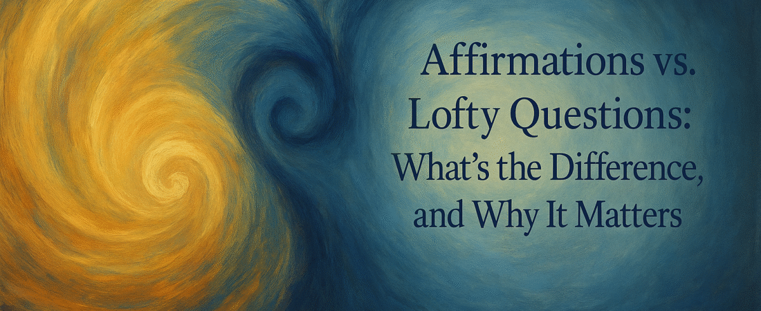 Affirmations vs. Lofty Questions: