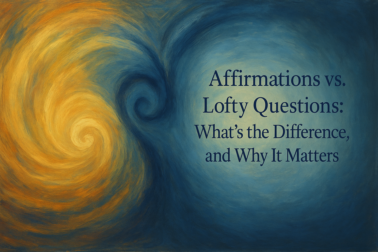 Affirmations vs. Lofty Questions: